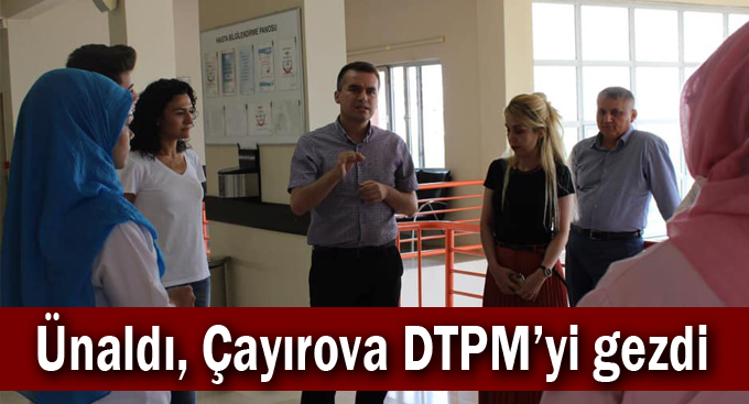 Ünaldı, Çayırova DTPM’yi gezdi