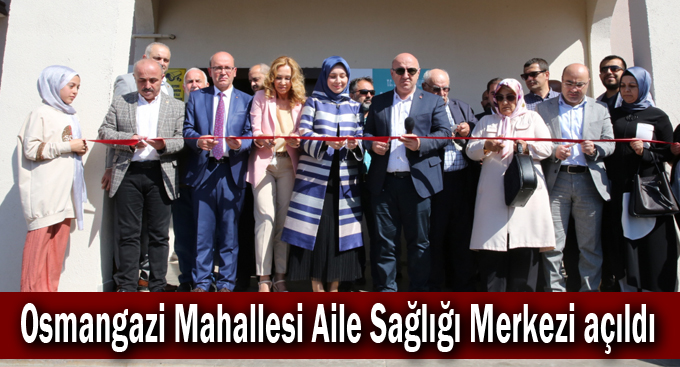 Osmangazi Mahallesi Aile Sağlığı Merkezi açıldı