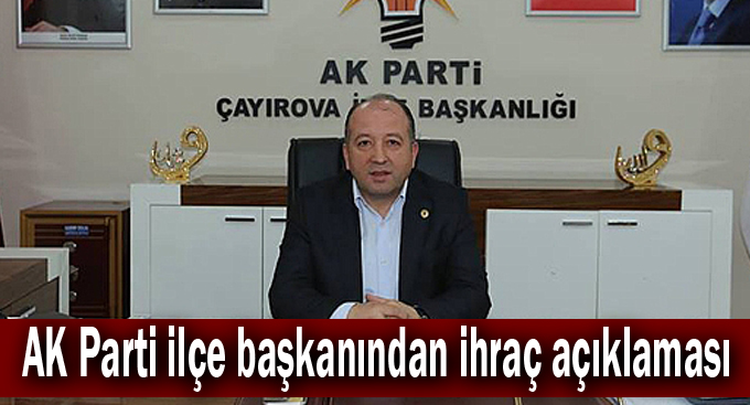 AK Parti ilçe başkanından ihraç açıklaması