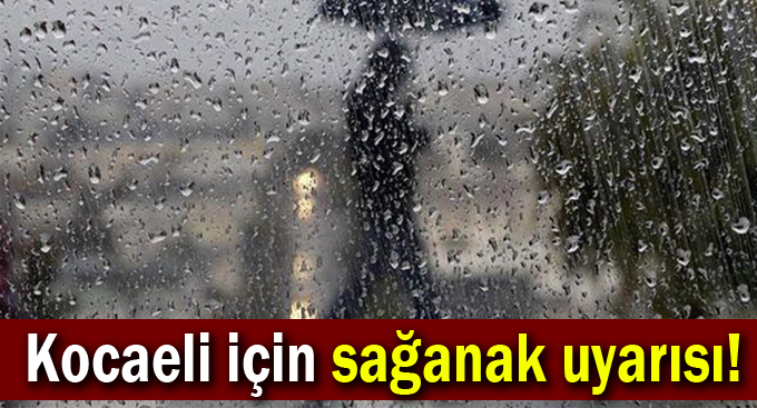 Kocaeli için sağanak uyarısı!