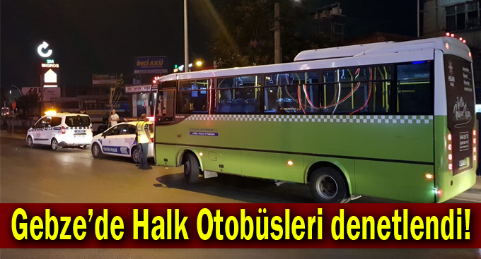 Gebze'de Halk Otobüsleri denetlendi!