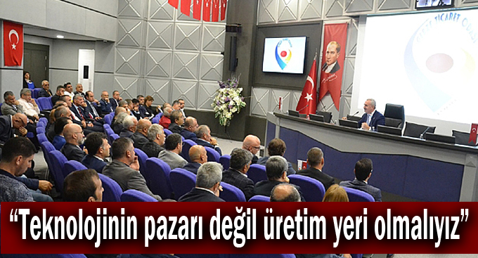 “Teknolojinin pazarı değil üretim yeri olmalıyız”