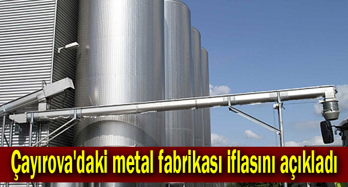 Çayırova'daki metal fabrikası iflasını açıkladı