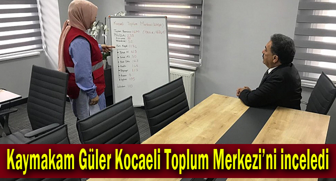 Kaymakam Güler Kocaeli Toplum Merkezi’ni inceledi
