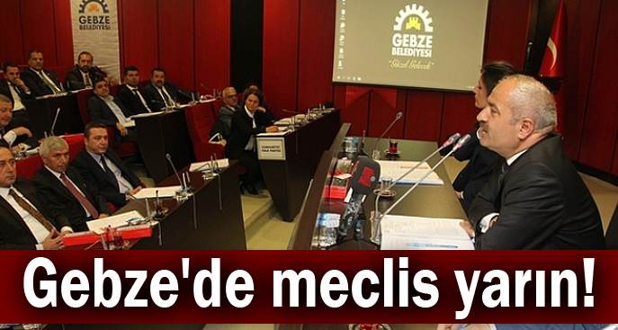 Gebze'de meclis yarın!