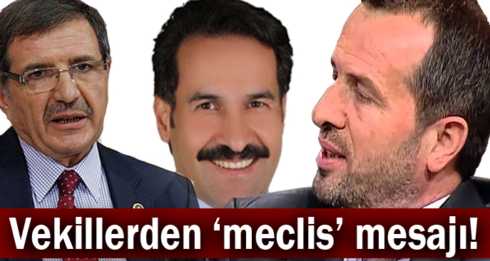 Vekillerden ‘meclis’ mesajı!