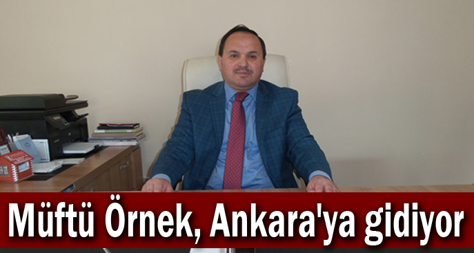 Müftü Örnek, Ankara'ya gidiyor