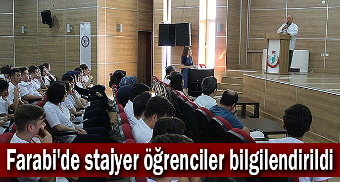 Farabi'de stajyer öğrenciler bilgilendirildi