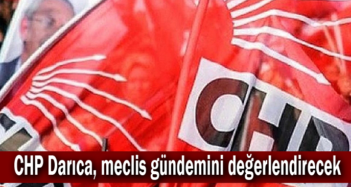 CHP Darıca, meclis gündemini değerlendirecek