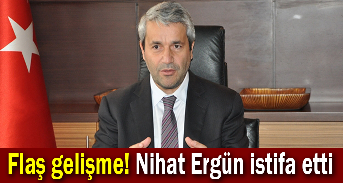 Flaş gelişme! Nihat Ergün istifa etti