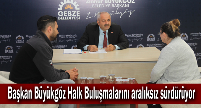 Başkan Büyükgöz Halk Buluşmalarını aralıksız sürdürüyor