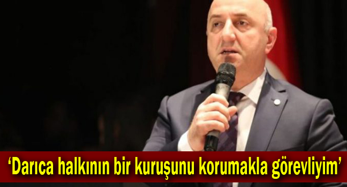 Bıyık,”Darıca halkının bir kuruşunu korumakla görevliyim”