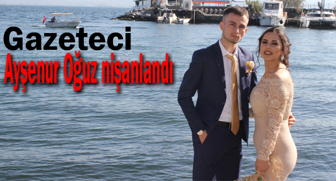 Gazeteci Ayşenur Oğuz nişanlandı