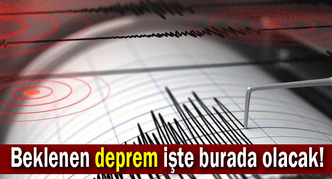 Beklenen deprem işte burada olacak!