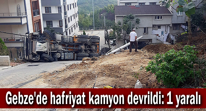 Gebze'de hafriyat kamyon devrildi: 1 yaralı