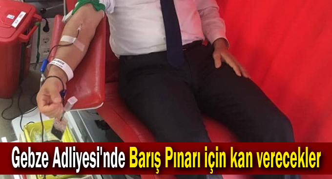 Gebze Adliyesi'nde Barış Pınarı için kan verecekler