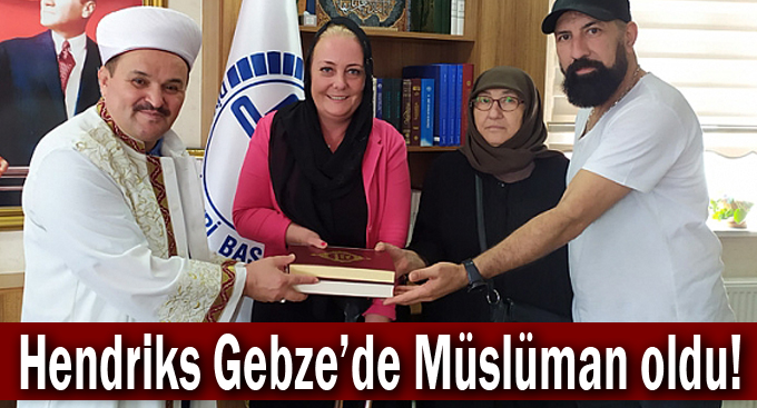 Hendriks Gebze’de Müslüman oldu!