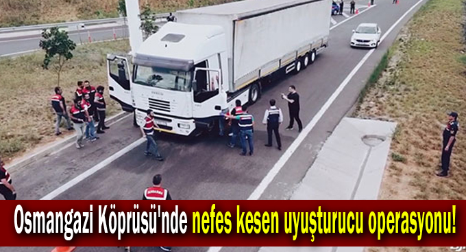 Osmangazi Köprüsü'nde nefes kesen uyuşturucu operasyonu!