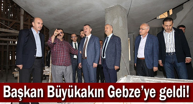 Başkan Büyükakın Gebze'ye geldi!