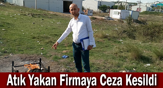 Atık Yakan Firmaya Ceza Kesildi