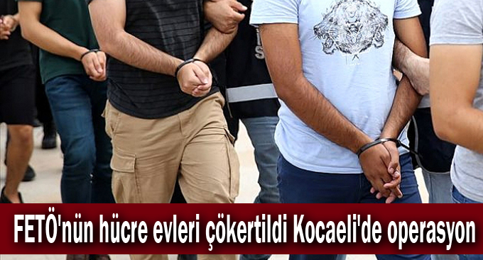 FETÖ'nün hücre evleri çökertildi Kocaeli'de operasyon