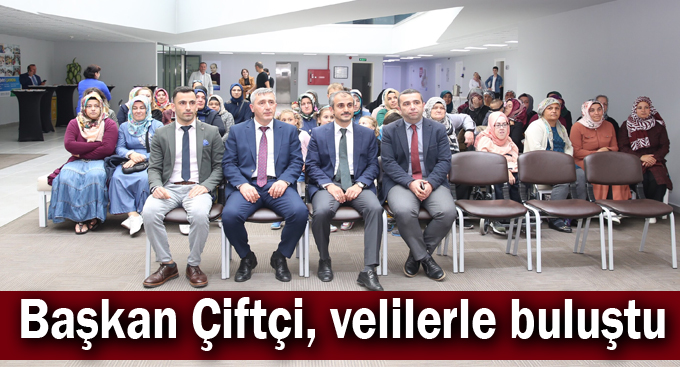 Başkan Çiftçi, velilerle buluştu