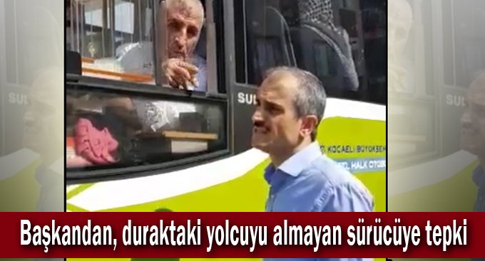 Başkandan, duraktaki yolcuyu almayan sürücüye tepki