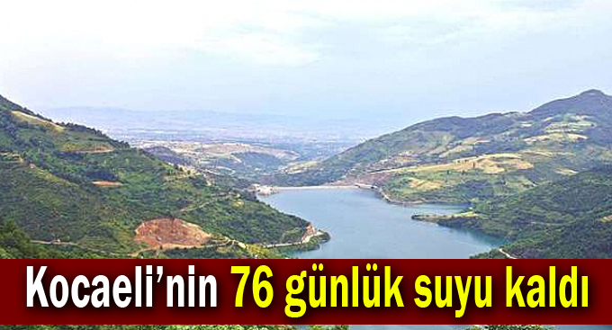 Kocaeli’nin 76 günlük suyu kaldı