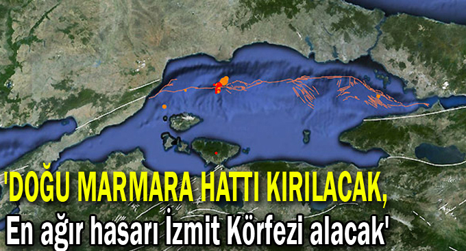 'Doğu Marmara hattı kırılacak, en ağır hasarı İzmit Körfezi alacak'