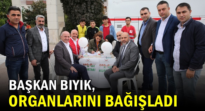 Başkan Bıyık organlarını bağışladı