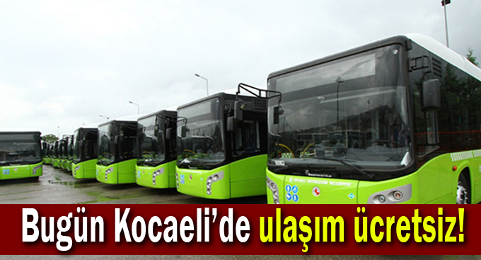 Bugün Kocaeli’de ulaşım ücretsiz!