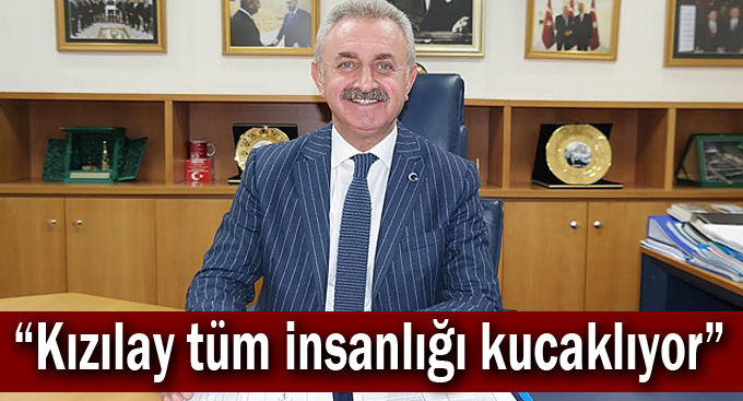 Çiler, “Kızılay tüm insanlığı kucaklıyor”