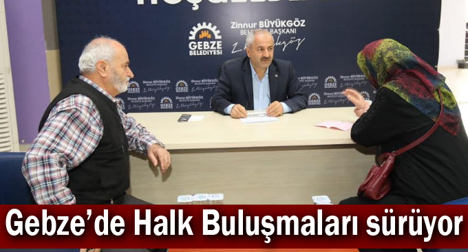 Gebze’de Halk Buluşmaları sürüyor