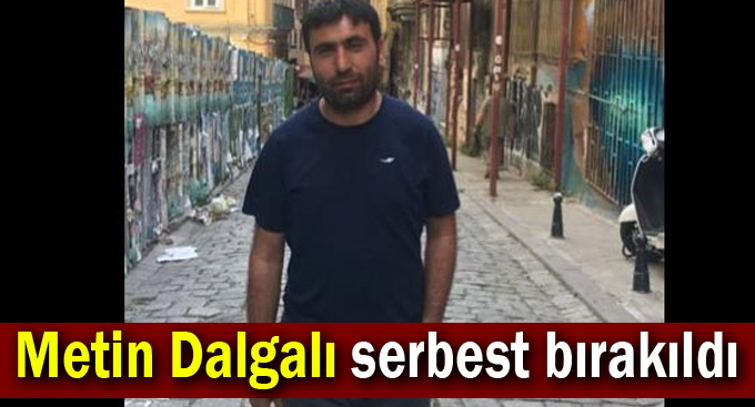 Metin Dalgalı serbest bırakıldı