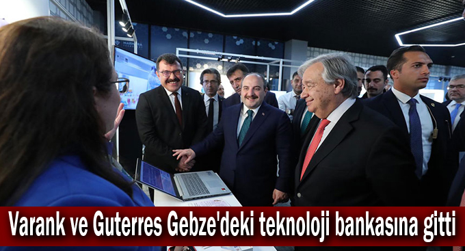 Varank ve Guterres Gebze'deki teknoloji bankasına gitti