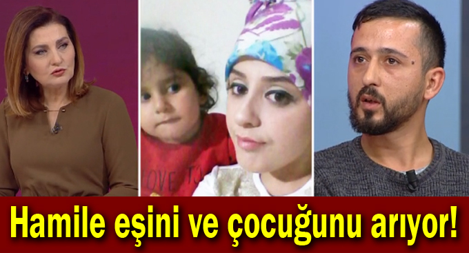 Hamile eşini ve 5 yaşındaki çocuğunu arıyor!