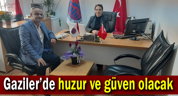 Gaziler’de huzur ve güven olacak