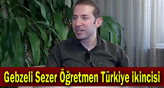 Gebzeli Sezer Öğretmen Türkiye ikincisi