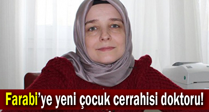 Farabi’ye yeni çocuk cerrahisi doktoru!