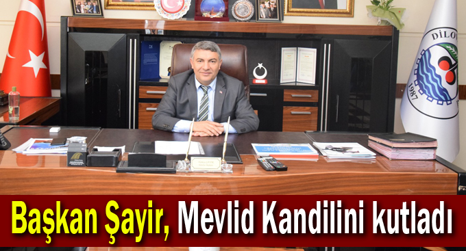 Başkan Şayir, Mevlid Kandilini kutladı