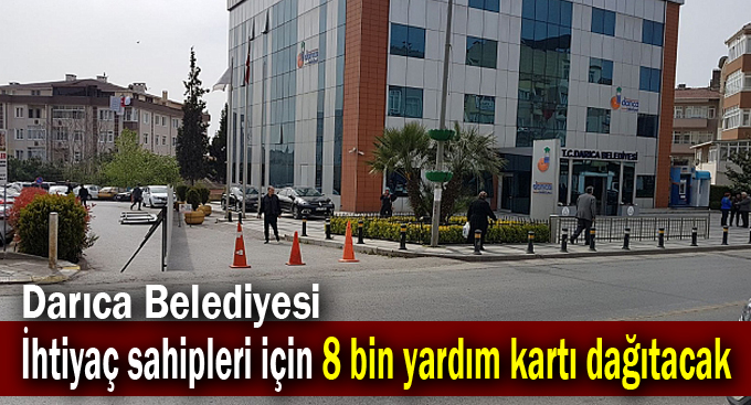Darıca Belediyesi İhtiyaç sahipleri için 8 bin yardım kartı dağıtacak