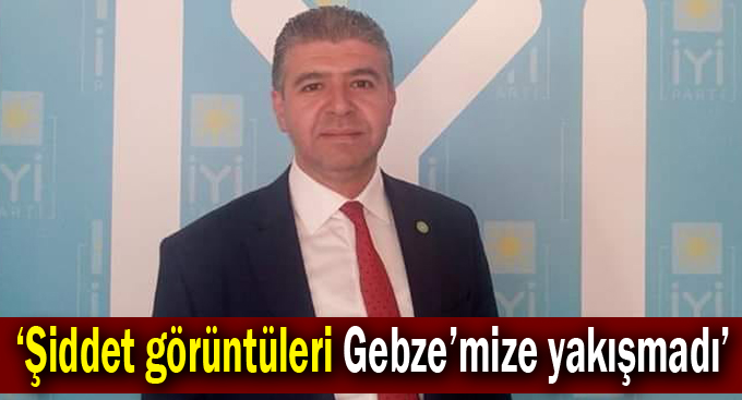 ‘Şiddet görüntüleri Gebze’mize yakışmadı’