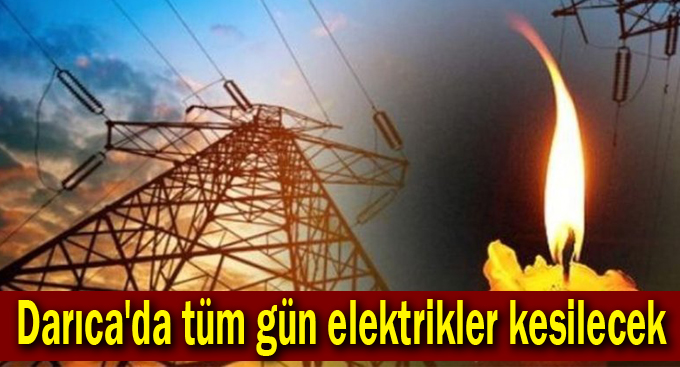 Darıca'da tüm gün elektrikler kesilecek