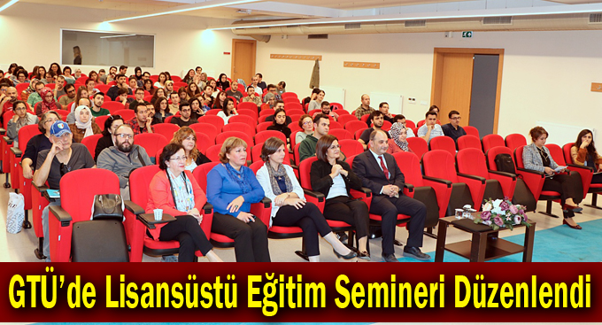 GTÜ'de Lisansüstü Eğitim Semineri Düzenlendi