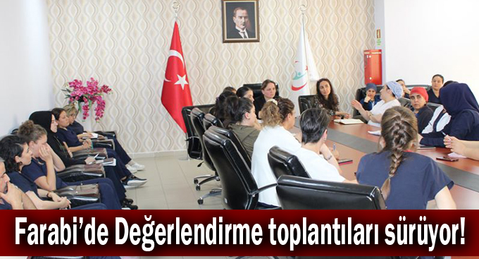 Farabi’de Değerlendirme toplantıları sürüyor!