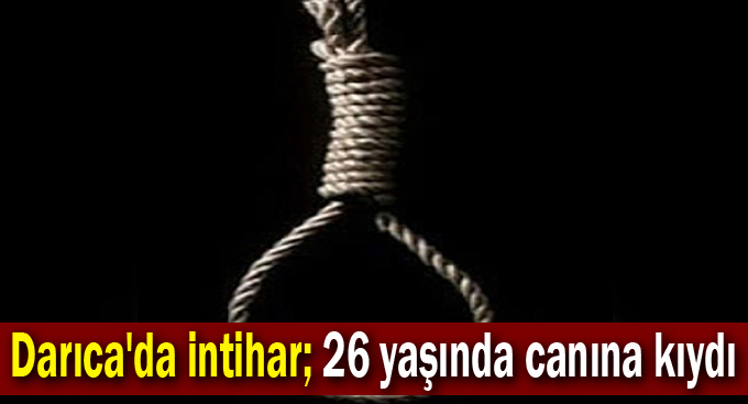 Darıca'da intihar; 26 yaşında canına kıydı