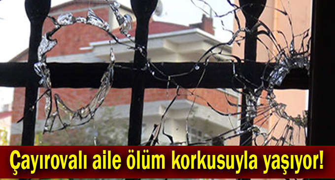 Çayırovalı aile Ölüm korkusuyla yaşıyor!