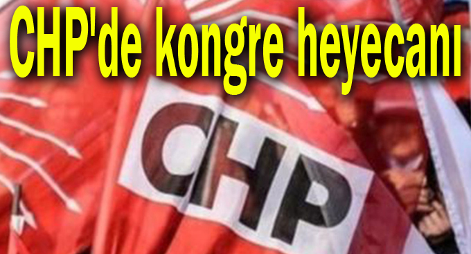 CHP'de kongre heyecanı