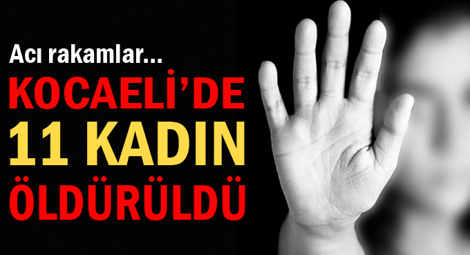 Kocaeli’de 11 ayda 11 kadın öldürüldü!