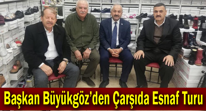 Başkan Büyükgöz’den Çarşıda Esnaf Turu